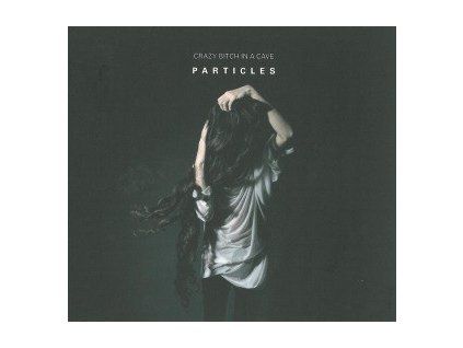 CRAZY BITCH IN A CAVE - PARTICLES (CD)