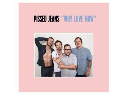 PISSED JEANS - WHY LOVE NOW (CD)