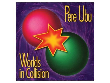 PERE UBU - WORLDS IN COLLISION (CD)