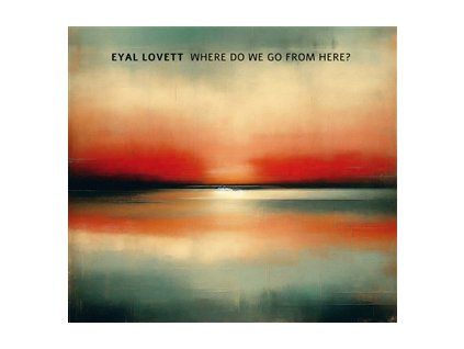 LOVETT, EYAL - WHERE DO WE GO FROM HERE? (CD)