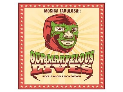 OUR MARVELOUS LIVES - FIVE AMIGO LOCKDOWN (CD)