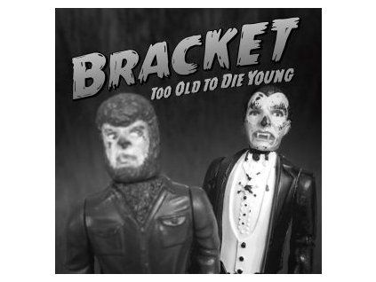 BRACKET - TOO OLD TO DIE YOUNG (CD)