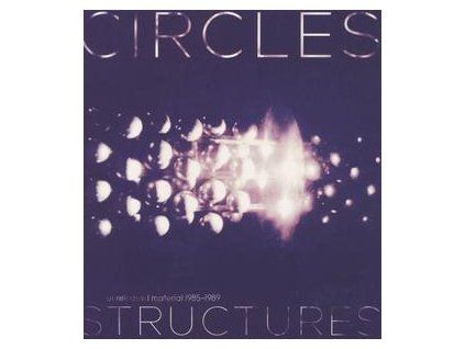 CIRCLES - STRUCTURES-UNRELEASED MATERIAL 1985-1989 (CD)
