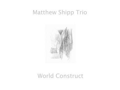 SHIPP, MATTHEW TRIO - WORLD CONSTRUCT (CD)