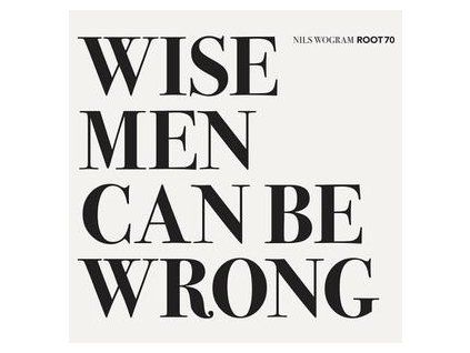 WOGRAM, NILS ROOT 70 - WISE MEN CAN BE WRONG (CD)