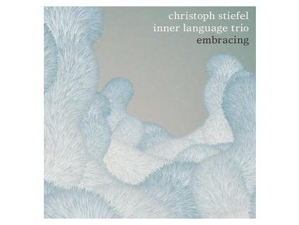 CHRISTOPH STIEFEL INNER LANGUAGE TRIO - EMBRACING (CD)