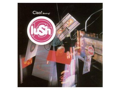 LUSH - CIAO!BEST OF (CD)