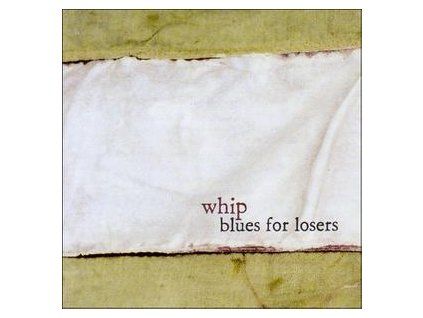 WHIP - BLUES FOR LOSERS (CD)