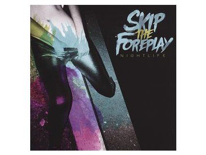 SKIP THE FOREPLAY - NIGHTLIFE (CD)