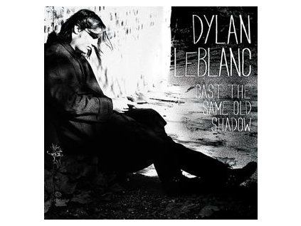 LEBLANC, DYLAN - CAST THE SAME OLD SHADOW (CD)