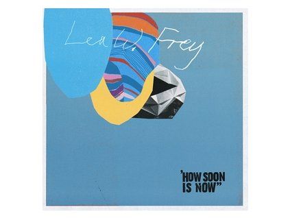 FREY, LEA W. - HOW SOON IS NOW? (CD)