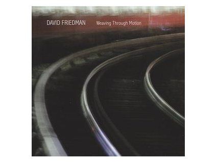 FRIEDMAN, DAVID - WEAVING THROUGH MOTION (CD)