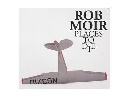 MOIR, ROB - PLACES TO DIE (CD)