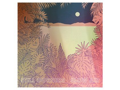 STILL CORNERS - SLOW AIR (CD)