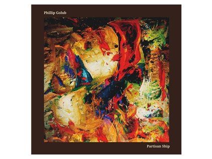 GOLUB, PHILLIP - PARTISAN SHIP (CD)