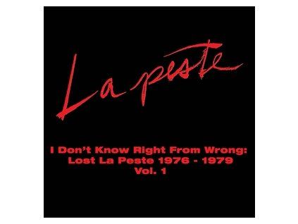 LA PESTE - I DON'T KNOW RIGHT FROM WRONG: LOST LA PESTE 1976-1979 (CD)