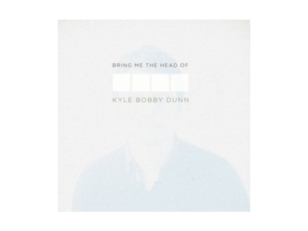 KYLE BOBBY DUNN - Bring Me The Head Of Kyle Bobby Dunn (LP)