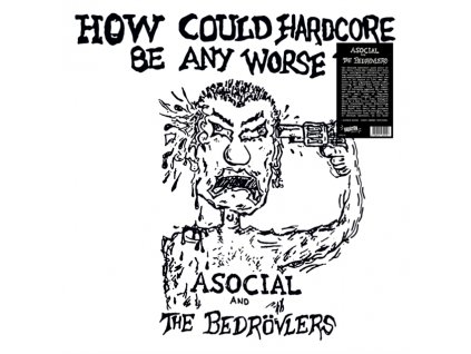 ASOCIAL AND THE BEDROVLERS - How Could Hardcore Be Any Worse? Vol. I (LP)