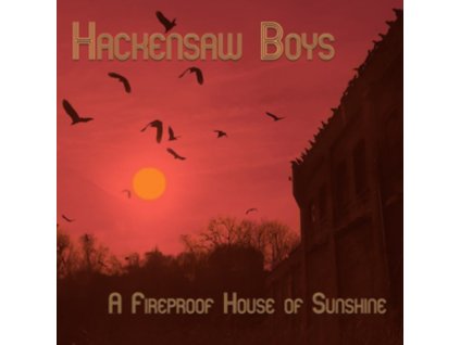 HACKENSAW BOYS - A Fireproof House Of Sunshine (10" Vinyl)