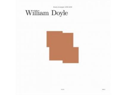 WILLIAM DOYLE - Slowly Arranged: 2016-2019 (LP)