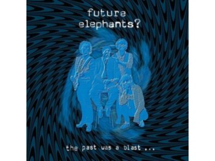 FUTURE ELEPHANTS? - The Past Was A Blast (LP)
