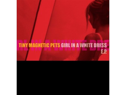 TINY MAGNETIC PETS - Girl In A White Dress EP (12" Vinyl)