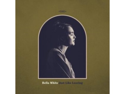 BELLA WHITE - Just Like Leaving (LP)
