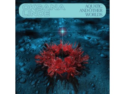 OKSANA LINDE - Aquatic And Other Worlds (1983-1989) (LP)