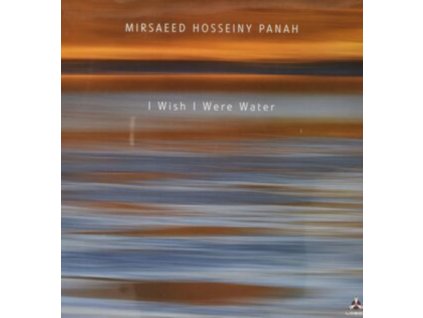 MIRSAEED HOSSEINY PANAH - I Wish I Were Water (LP)