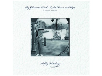 ASHLEY HUTCHINGS - By Gloucester Docks I Sat And Wept (LP)