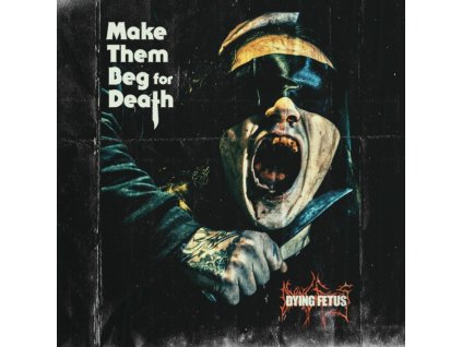 DYING FETUS - Make Them Beg For Death (LP)