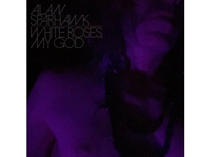 ALAN SPARHAWK - White Roses / My God (LP)