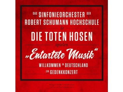 Das Sinfonieorchester der Robert Schumann Schule & Die Toten Hosen - Entartete Musik": Willkommen in Deutschland – ein Gedenkkonzert (180g) (LP)
