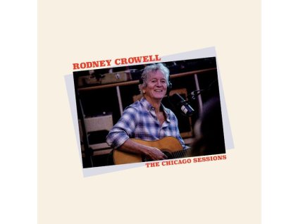 Rodney Crowell - The Chicago Sessions (LP)