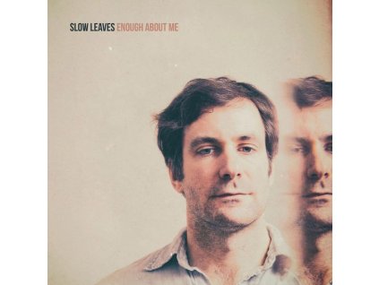 Slow Leaves - Enough About Me (LP)
