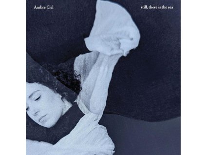 Ambre Ciel - Still, There Is The Sea (LP)