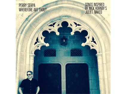 PERRY SERPA - Wherefore Art Thou? - Songs Inspired By Nick Hornbys Juliet. Naked (LP)