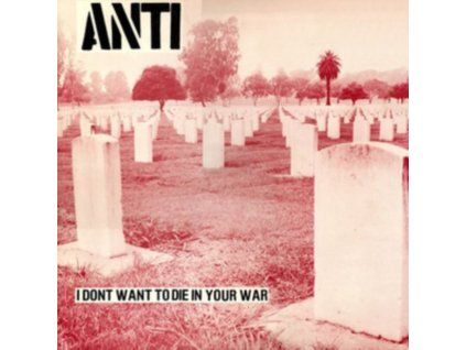 ANTI - I Dont Want To Die In Your War (LP)