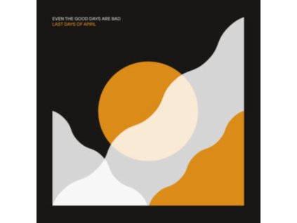LAST DAYS OF APRIL - Even The Good Days Are Bad (LP)