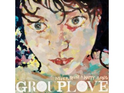 GROUPLOVE - Never Trust A Happy Song (LP)
