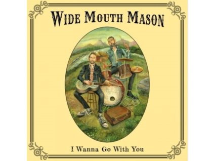 WIDE MOUTH MASON - I Wanna Go With You (LP)