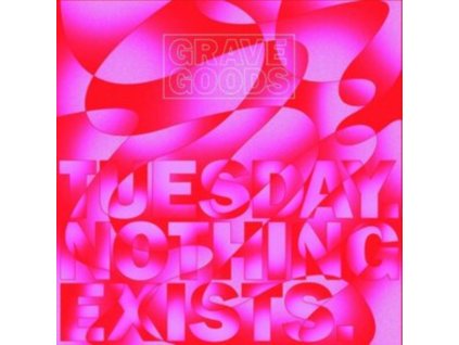 GRAVE GOODS - Tuesday. Nothing Exists. (LP)