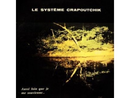 LE SYSTEME CRAPOUTCHIK - Aussi Loin Que Je Me Souvienne... (LP)