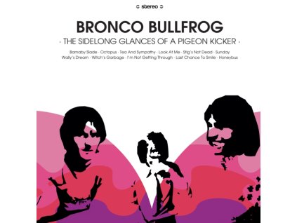BRONCO BULLFROG - The Sidelong Glances Of A Pigeon Kicker (LP)