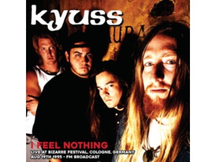 KYUSS - I Feel Nothing: Live At Bizarre Festival. Cologne. Germany. Aug 19Th 1995 - Fm Broadcast (LP)