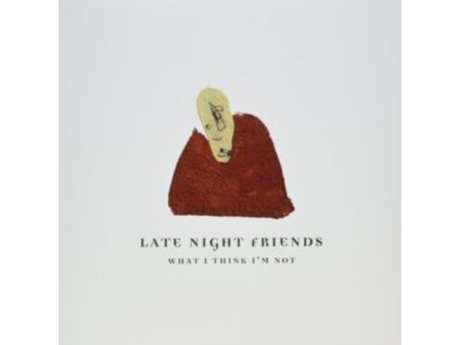 LATE NIGHT FRIENDS - What I Think Im Not (LP)