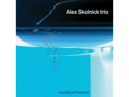 ALEX SKOLNICK TRIO - Last Day In Paradise (LP)