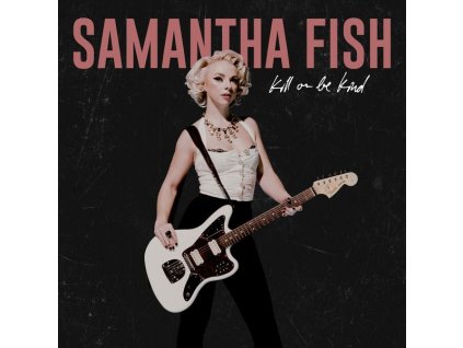 Samantha Fish - Kill Or Be Kind (LP)