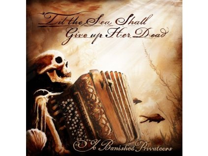 Ye Banished Privateers - Til The Sea Shall Give Up Her Dead (LP)