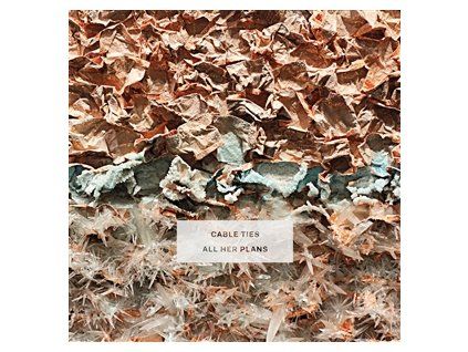 CABLE TIES - ALL HER PLANS (LP)